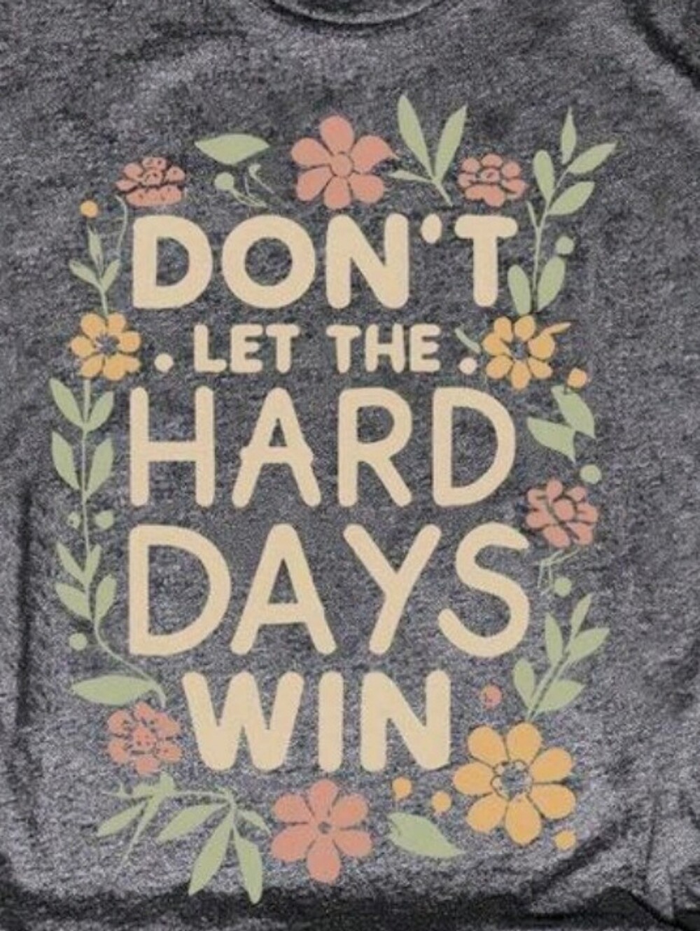 🔥NWT Don't Let The Hard Days Win Graphic Tee - with Pastel Floral Print🔥 - Picture 4 of 4
